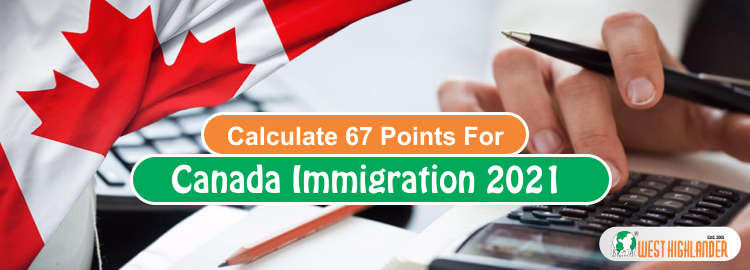 Calculate 67 Points For Canada Immigration 2021
