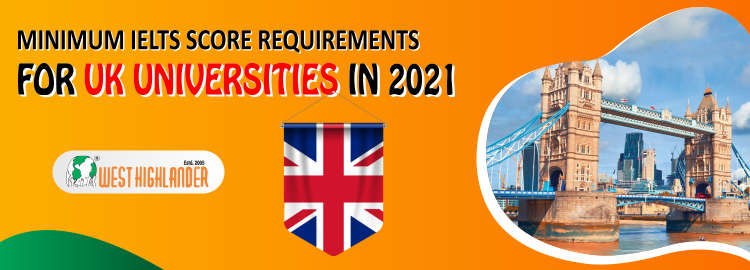 Minimum IELTS Score Requirements for UK Universities in 2021